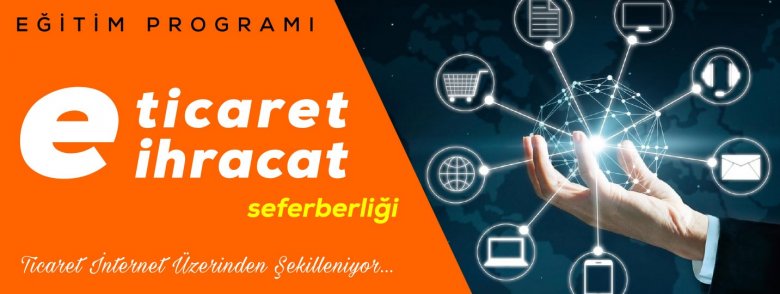 E-TİCARET / E-İHRACAT SEFERBERLİĞİ 2. EĞİTİM PROGRAMI 22 Ocak 2020 Çarşamba 10:53